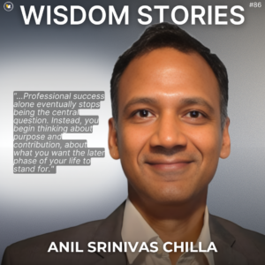 Wisdom Stories.86: Anil Srinivas Chilla